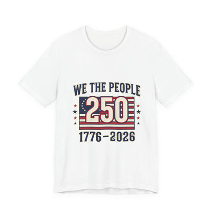 We The People 250 Shirt (1776–2026) — America’s 250th Anniversary Tee