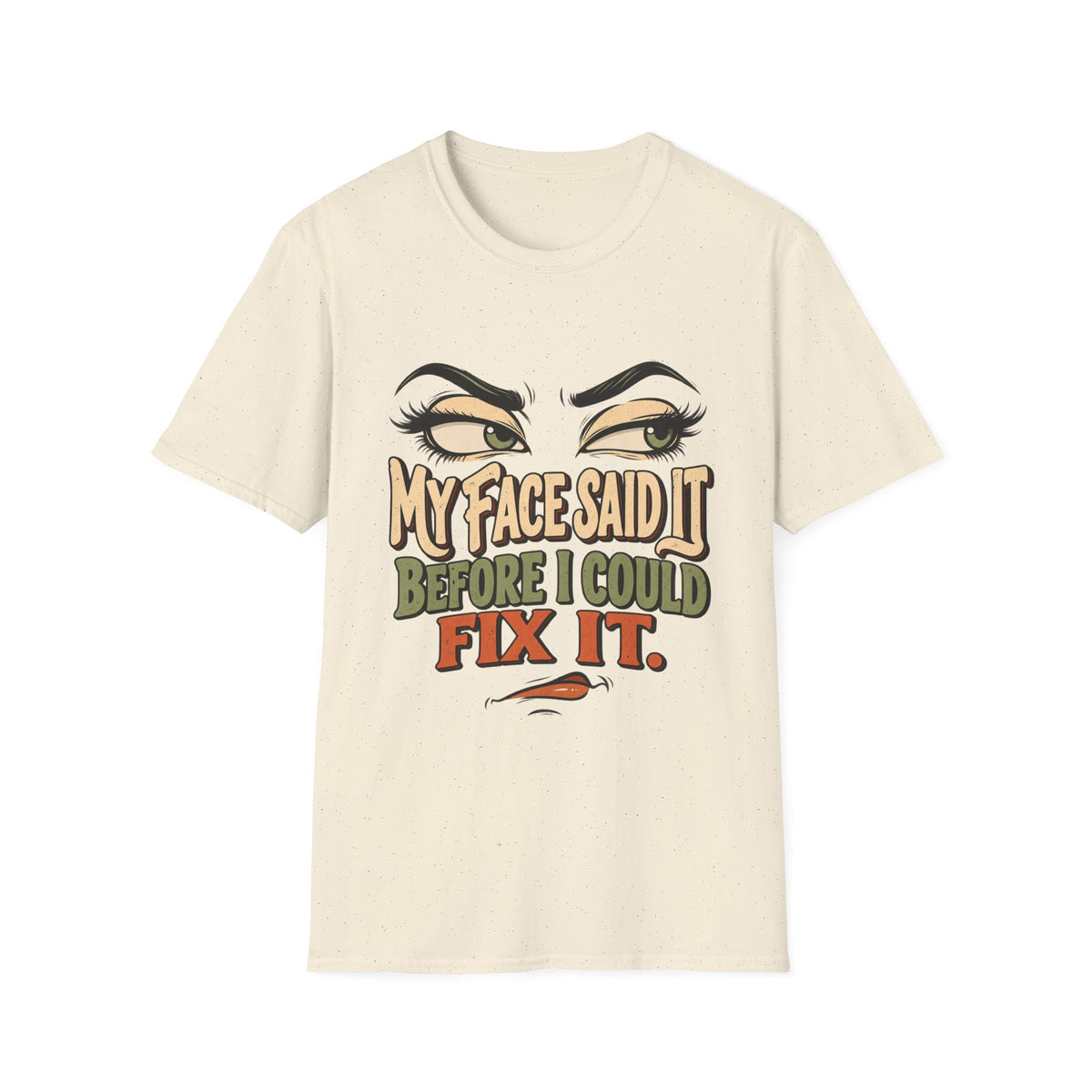 My Face Said It Before I Could Fix It Graphic Tee