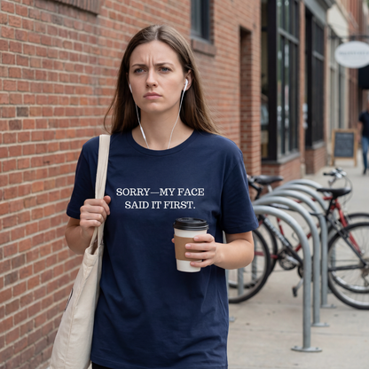 Sorry—My Face Said It First™ Unisex T-Shirt