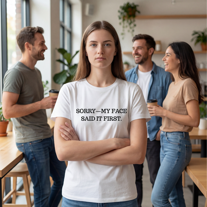 Sorry—My Face Said It First™ Unisex T-Shirt