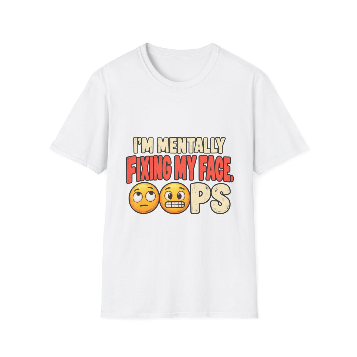 I’m Mentally Fixing My Face Oops T-Shirt — Funny Emoji Graphic Tee