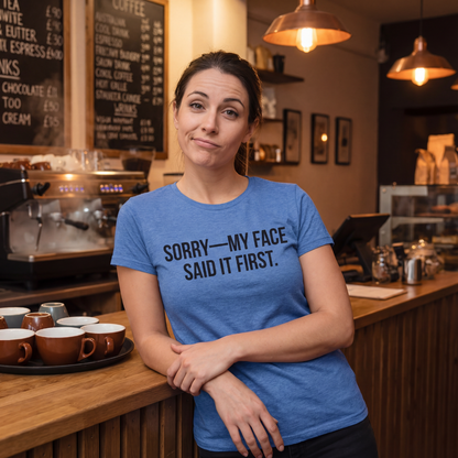 Sorry—My Face Said It First™ Unisex T-Shirt