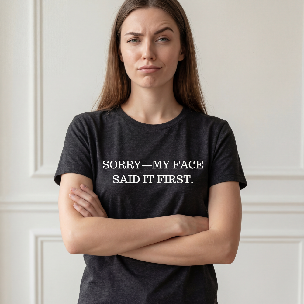 Sorry—My Face Said It First™ Unisex T-Shirt