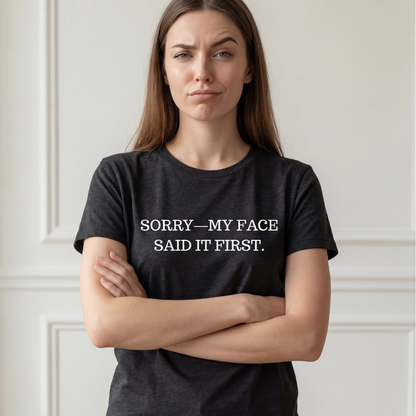 Sorry—My Face Said It First™ Unisex T-Shirt