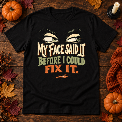 My Face Said It Before I Could Fix It Graphic Tee