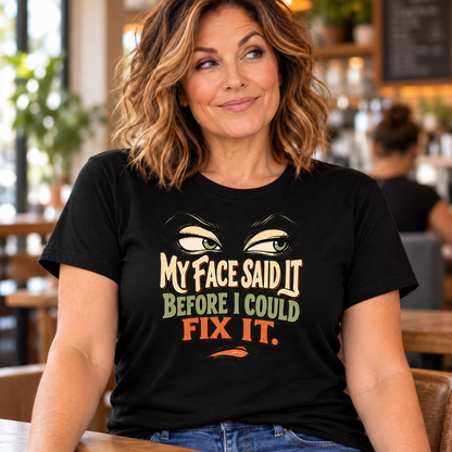 My Face Said It Before I Could Fix It Graphic Tee