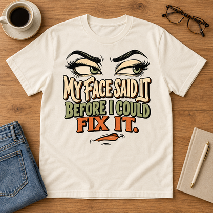 My Face Said It Before I Could Fix It Graphic Tee