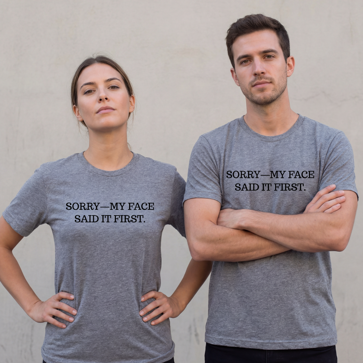 wo people wearing heather grey t-shirts featuring the quote “SORRY—MY FACE SAID IT FIRST